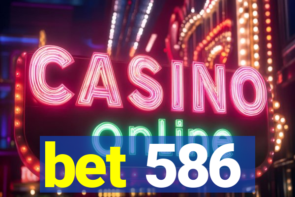 bet 586